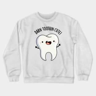 Darn Tooth-in Cute Funny Tooth Pun Crewneck Sweatshirt